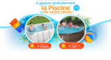 Une piscine de votre choix à gagner gratuitement !